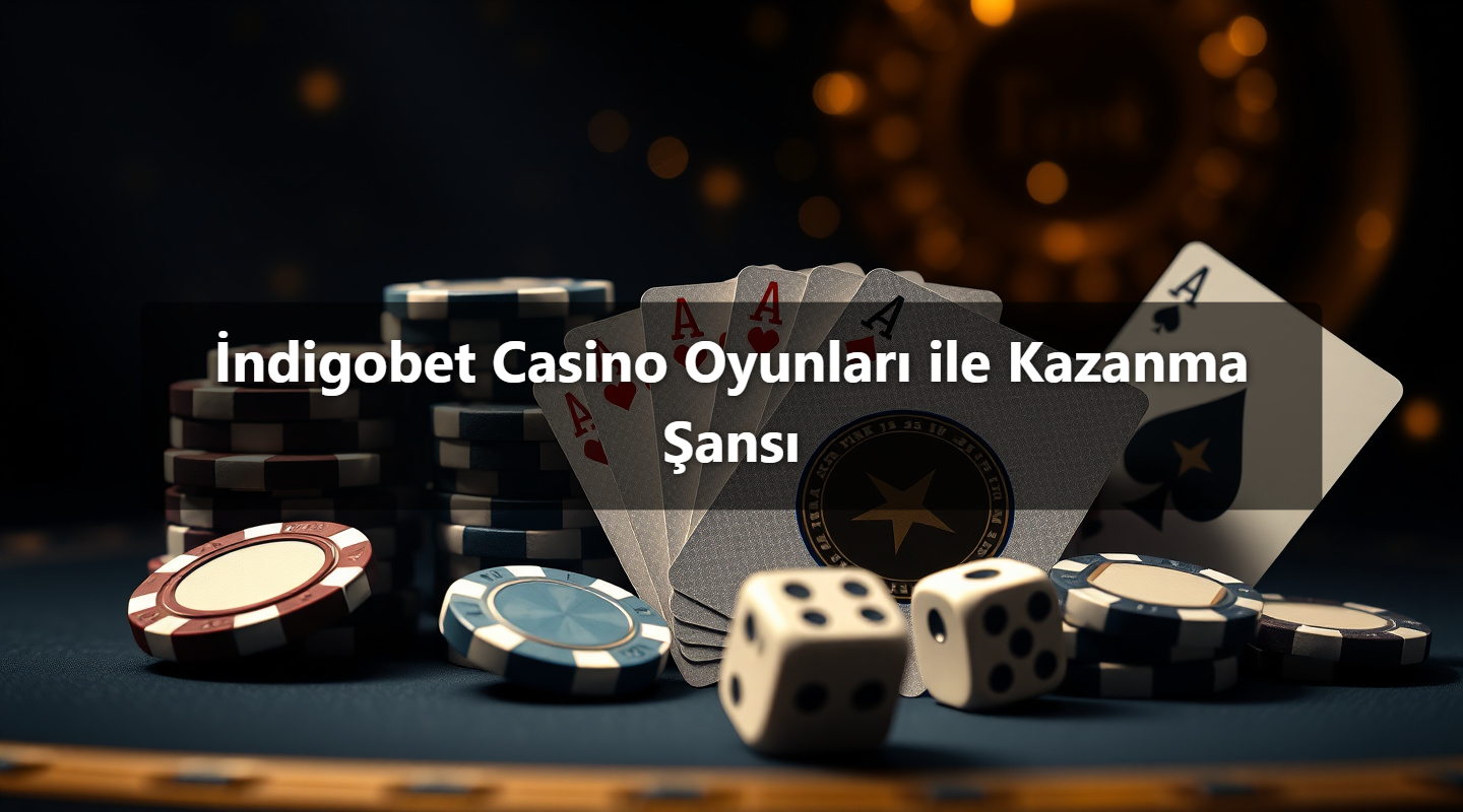 İndigobet Casino Oyunları ile Kazanma Şansı
